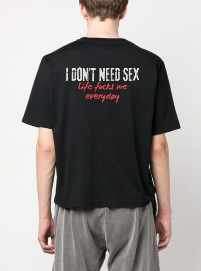 I DON'T NEED SEX T-SHIRT